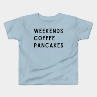 Weekends Coffee Pancakes Kids T-Shirt